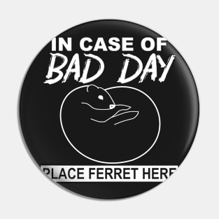 In Case of Bad Day, Place Ferret Here Pin