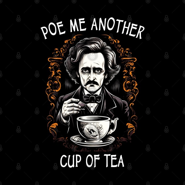 Funny Edgar Allan Poe - Poe Me Another Cup Of Tea by ShirtFace