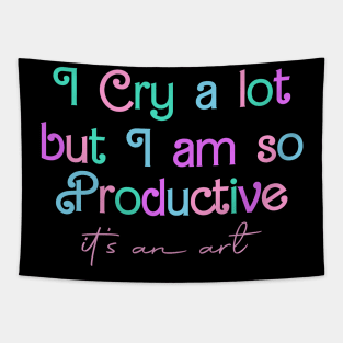 I Cry A Lot But I Am So Productive It's an Art Tapestry