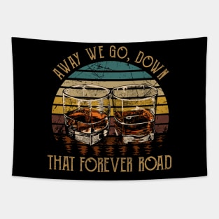 Away we go, down that forever road Whiskey Glasses Outlaw Music Quote Tapestry