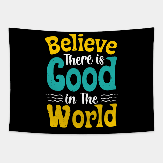 Believe There Is Good In The World Tapestry by Epsilon99