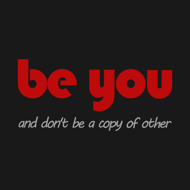 Be you and don't be a copy of the others by aasmalex