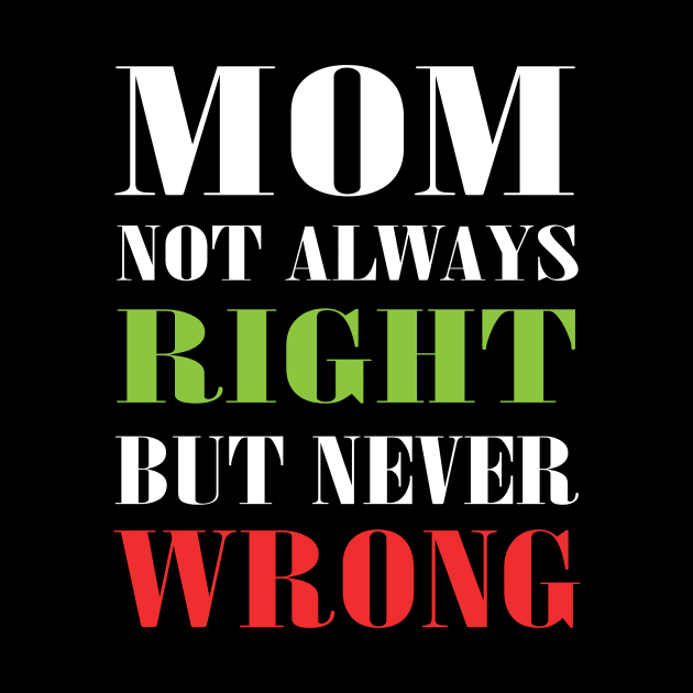 Mom Not Always Right But Never Wrong Mother Knows Best Funny by MaryMary