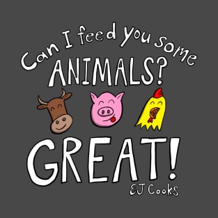 EJ Cooks: Can I Feed You Some Animals? T-Shirt