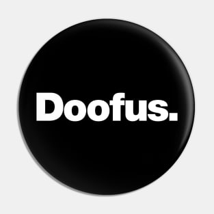 Doofus | A design that says Doofus Pin