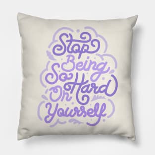 Stop Being So Hard On Yourself by Tobe Fonseca Pillow