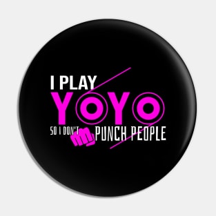 I Play Yoyo So I Don't Punch People Pin