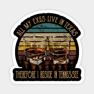 All My Exes Live In Texastherefore I Reside In Tennessee Whiskey Glasses Country Music Magnet