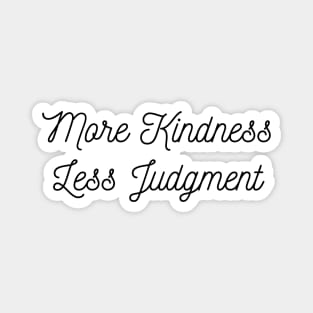 More kindness Less judgement Magnet