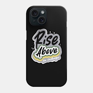 Rise Above The Challenges Phone Case