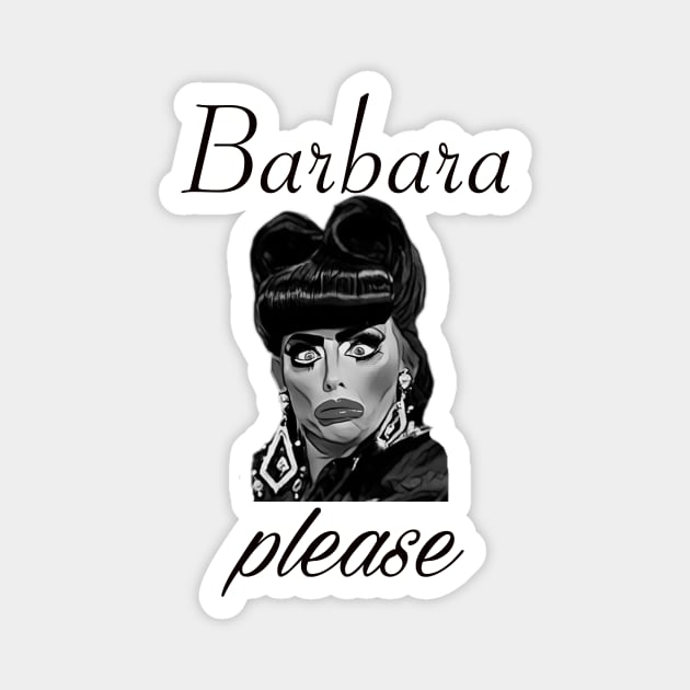 Barbara, please! Magnet by MEGAFUNNY UNLIMITED