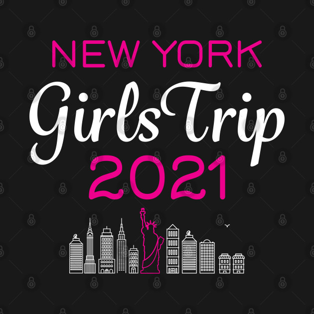 Disover Girls Trip New York 2021 - Girls Trip 2021 - T-Shirt