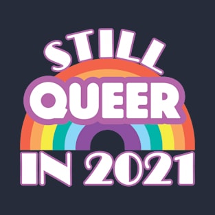 Rainbow Gay Pride Month Still Queer In 2021 T-Shirt