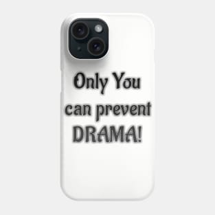 Only you can prevent DRAMA Phone Case