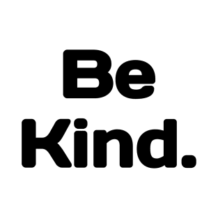 Be Kind. T-Shirt