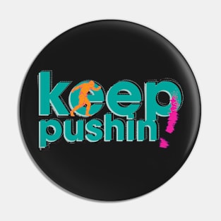 Keep Pushin Pin