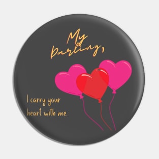 My Darling, I carry your heart with me Pin