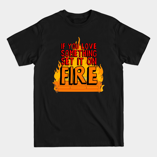 Disover If You Love Something Set it on Fire - Bobs Burgers - T-Shirt