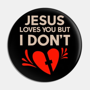 Jesus  Loves You But I don't Pin