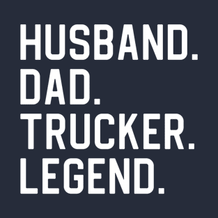 Funny Trucker Gift Trucker Dad Gift Husband Dad Trucker Legend T-Shirt