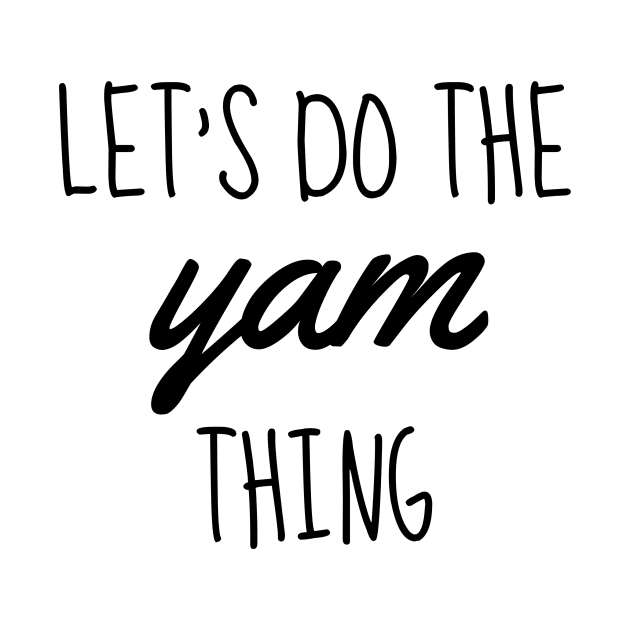 let's do the yam thing black by Typography Dose