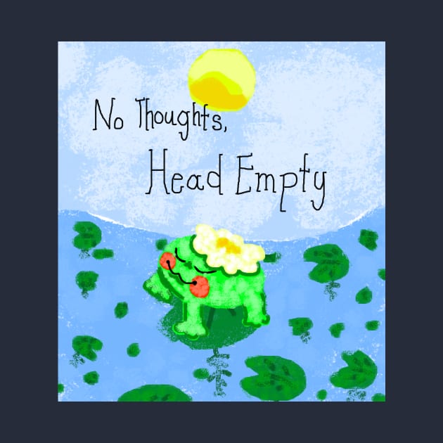 No Thoughts Head Empty Froggy by micahlouiseragas@gmail.com