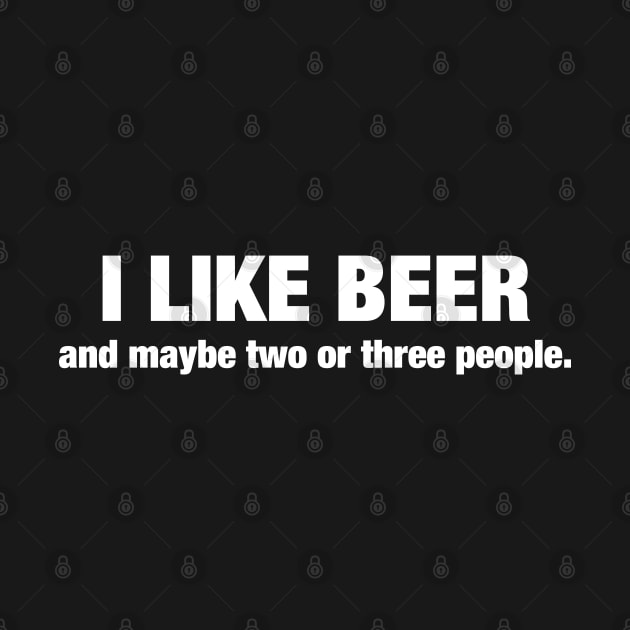 I like beer - and maybe two or three people. by Roadkill Creations