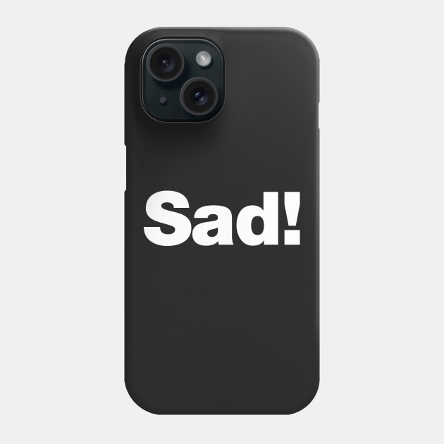 Sad! Phone Case by Chestify