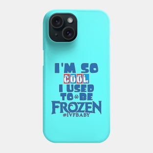 I'm So Cool I Used To Be Frozen Phone Case