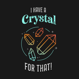 I Have a Crystal for That T-Shirt