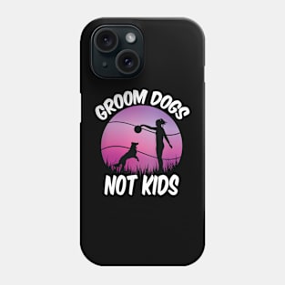 Groom Dogs Not Kids Funny Dogs Lovers Phone Case