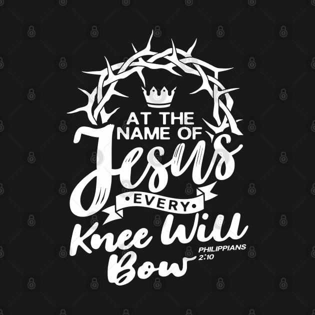 At The Name Of Jesus EVERY KNEE WILL BOW - Philippians 2:10 by Plushism