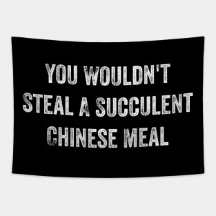 You Wouldn't Steal A Succulent Chinese Meal Tapestry