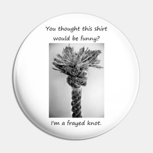 A Frayed Knot Pin