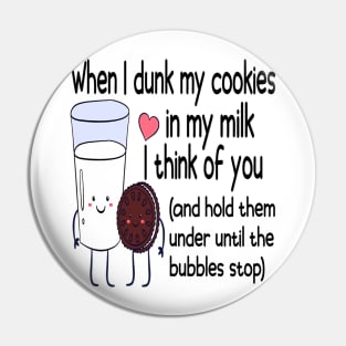 When I Dunk My Cookies In My Milk I Think Of You Valentine's Day Pin