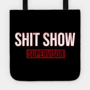 Shit Show \\ Supervisor \ Sign Tote