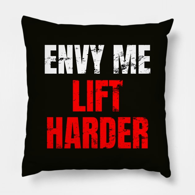 Envy me lift harder Pillow by WPKs Design & Co