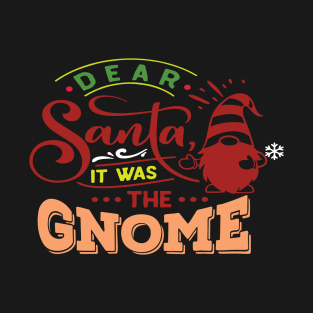 Dear Santa It Was The Gnome T-Shirt