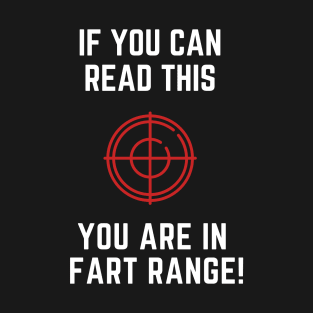 If you can read this you are in fart range T-Shirt