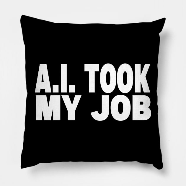 AI Took My Job Pillow by TaliDe