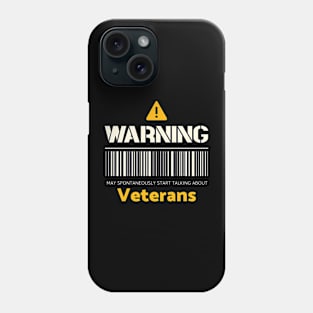 Warning may spontaneously start talking about veterans Phone Case