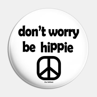 Don't Worry, Be Hippie Pin