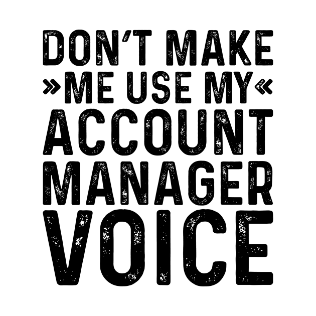 Don't Make Me Use My Account Manager Voice by Saimarts