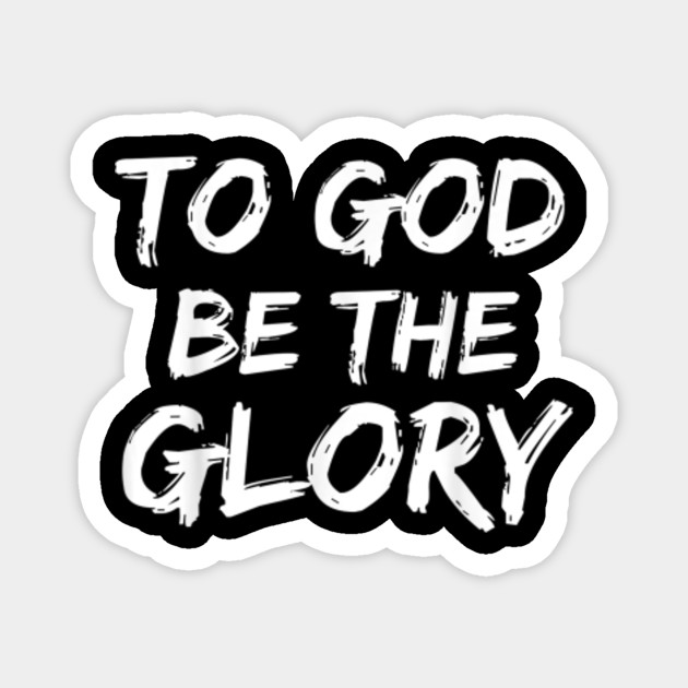 Christian Bible Verse Quote For Men To God Be The Glory T Shirt Christian Magnes Teepublic Pl
