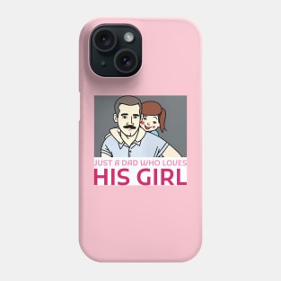 Just a dad who loves his girl Phone Case