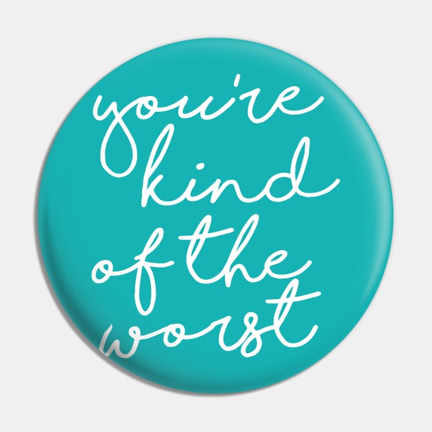 You're Kind of the Worst Pin by galetea