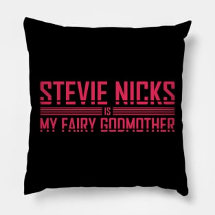 stevie nicks Is My Fairy Godmother Pillow