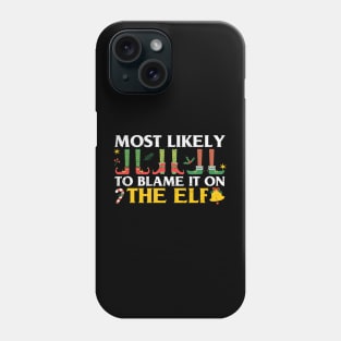 most likely to blame it on the elf Phone Case