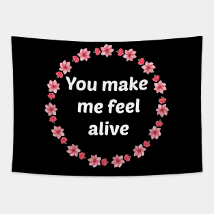 You make me feel alive Tapestry