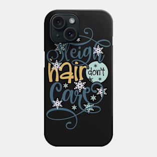 Sleigh hair don't care Phone Case